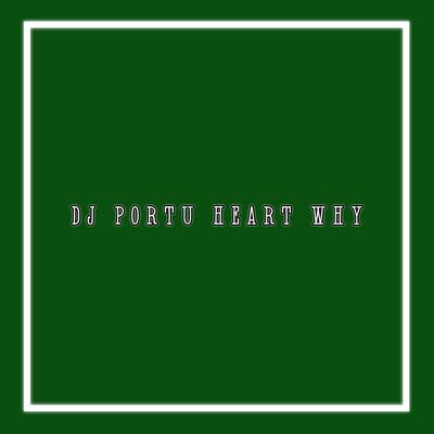 DJ Portu Heart Why (Remix)'s cover