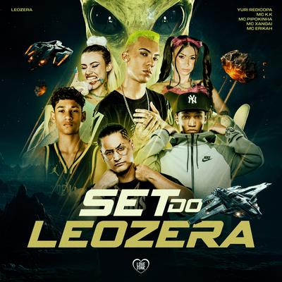 SET DO LEOZERA By LeoZera, MC Pipokinha, MC K.K, Love Funk, Mc Erikah, MC Xangai, Yuri Redicopa's cover
