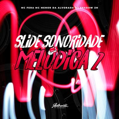 Slide Sonoridade Melódica 2 By DJ Shadow ZN, MC Menor da Alvorada, Mc Fera's cover