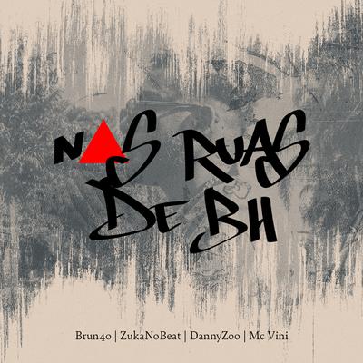 Nas Ruas de BH By Brun4o, Mc Vini, ZukaNoBeat, DannyZoo's cover