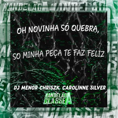 Oh Novinha Só Quebra, So Minha Peça Te Faz Feliz's cover