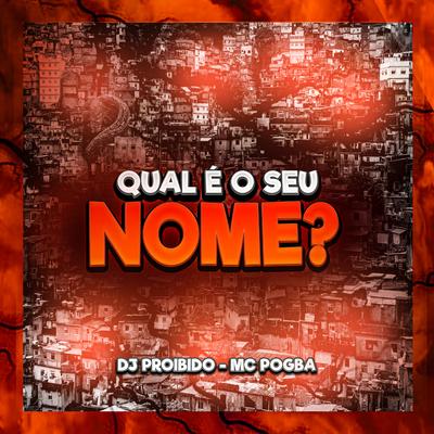 Qual É o Seu Nome ? By DJ PROIBIDO, Mc Pogba's cover