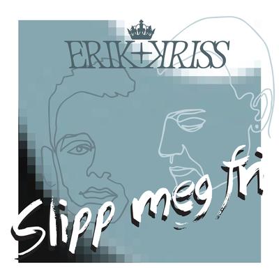 Slipp Meg Fri By Erik Og Kriss's cover