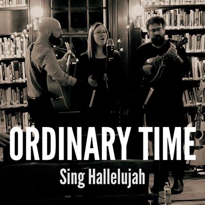 Sing Hallelujah By Ordinary Time's cover