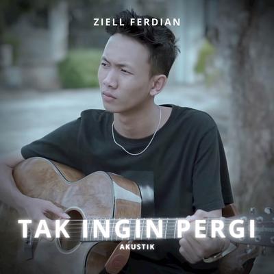 Tak Ingin Pergi (Akustik) By Ziell Ferdian's cover