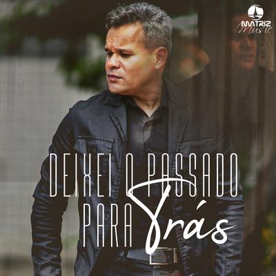 Deixei o Passado para Trás By Adriano Camargo, Matriz Music's cover