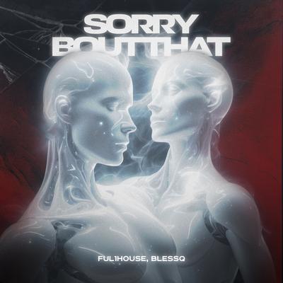 Sorry bout that By Ful1House, BLESSQ's cover