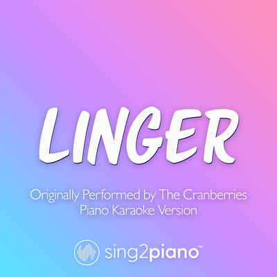 Linger (Originally Performed by The Cranberries) (Piano Karaoke Version) By Sing2Piano's cover
