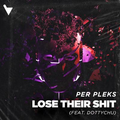 Lose Their Shit (feat. Dottychu) By Per Pleks, Dottychu's cover