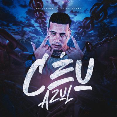 Céu Azul By Mc Pexinho, dj ak beats's cover