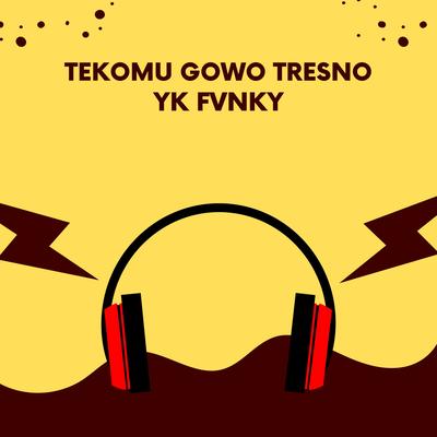 TEKOMU GOWO TRESNO By YK FVNKY's cover