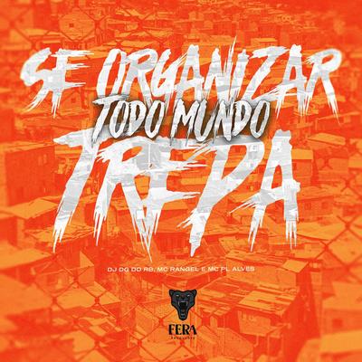 Se Organizar Todo Mundo Trepa By Dj Dg Do Rb, MC RANGEL, mc pl alves's cover