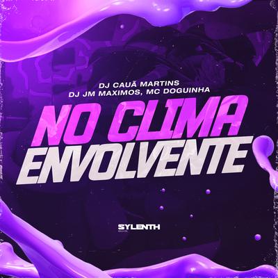 No Clima Envolvente By DJ CAUÃ MARTINS, Dj JM Maximos, MC Doguinha's cover