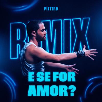 E Se For Amor? (Remix) By Piettro's cover