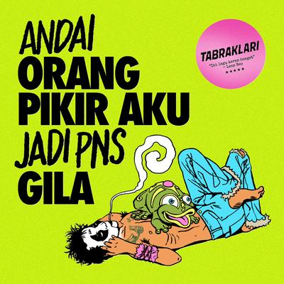 Andai Orang Pikir Aku Jadi PNS Gila's cover