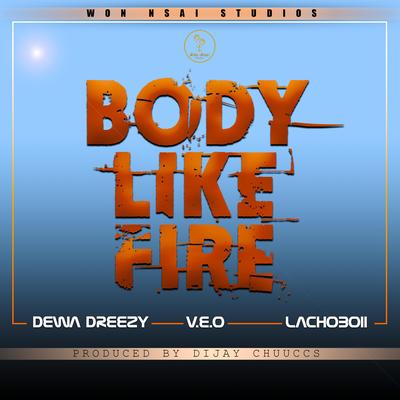 Body Like Fire By Dewa Dreezy, V.E.O, Lachoboii's cover