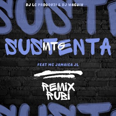 Mtg sustenta(rubi) (Versão bh) By DJ LC PROOD 031, Mc Jamaica JL, Dj Waguin's cover