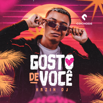 Gosto de Você By Cochode, Hazin DJ's cover