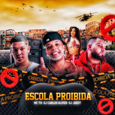 Escola Proibida By DJ Carlos Oliver, Mc Th, DJ Jheff's cover