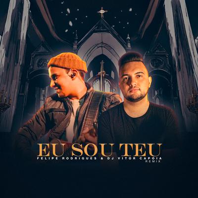 Eu Sou Teu By DJ Vitor Capoia, Felipe Rodrigues's cover