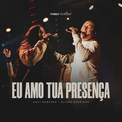 Eu Amo Tua Presença By Family Worship, Suzy Romere, Eliabe Negrinne's cover