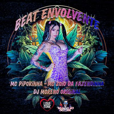 Beat Envolvente By MC Pipokinha, MC Zoio da Fazendinha, DJ MORENO ORIGINAL's cover