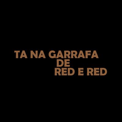 Ta na Garrafa de Red e Red's cover