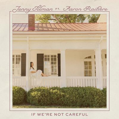 If We're Not Careful (feat. Aaron Raitiere) By Jenny Tolman, Aaron Raitiere's cover