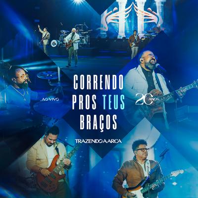 Correndo Pros Teus Braços (Ao Vivo) By Trazendo a Arca's cover