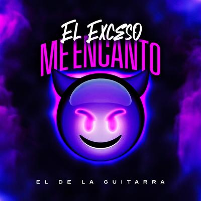 El Exceso Me Encanto By El de La Guitarra's cover