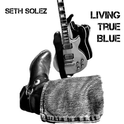 Living True Blue By Seth Solez's cover