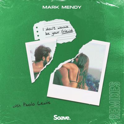 I Don't Wanna Be Your Friend (feat. Paolo Lewis) [Leo Salom Remix] By Mark Mendy, Paolo Lewis's cover