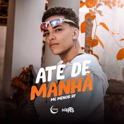 Até de Manhã By Mc Menor Rf, DJ Br4's cover