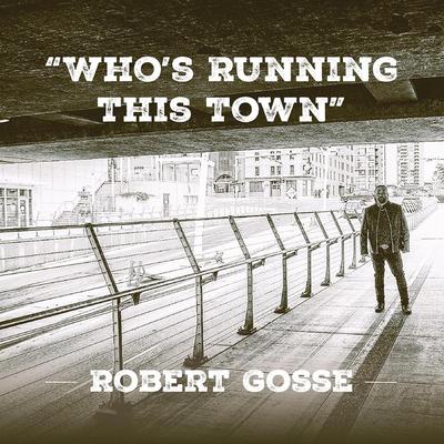 Who's Running This Town By Robert Gosse's cover