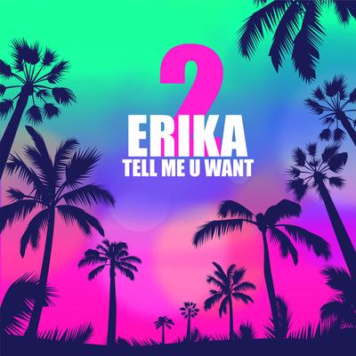 Tell Me U Want 2 By Erika's cover