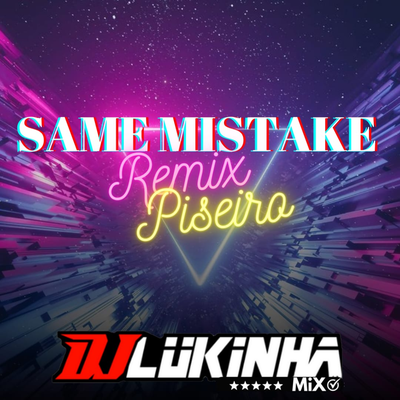 Same Mistake (Remix Piseiro) By DJ Lukinha's cover