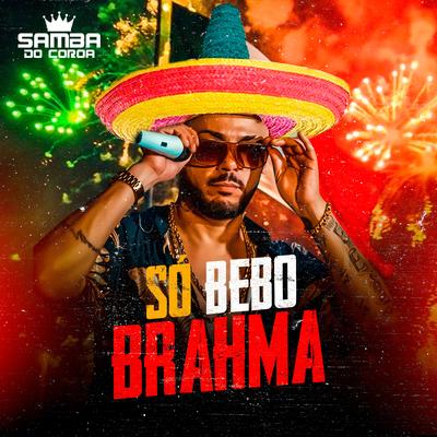 Só Bebo Brahma By SAMBA DO COROA's cover