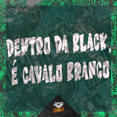 Dentro da Black, É Cavalo Branco's cover