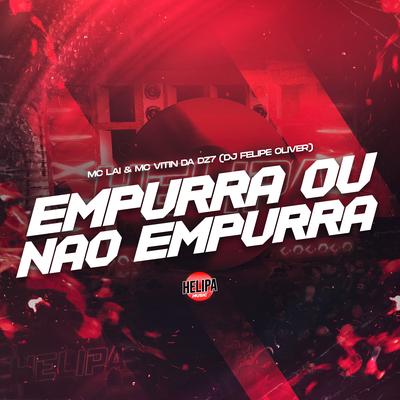 Empurra ou Não Empurra By MC VITIN DA DZ7, MC LAI, Dj Felipe Oliver's cover