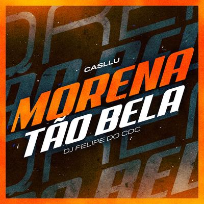 Morena Tão Bela By Casllu, DJ Felipe Do CDC's cover