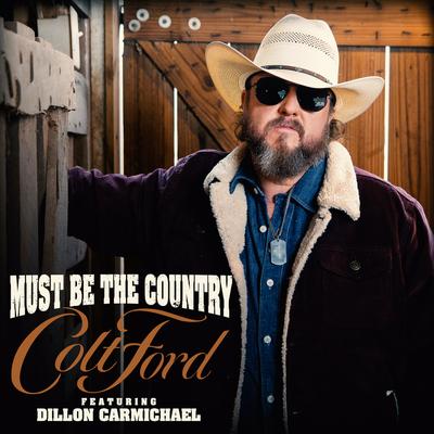 Must Be the Country By Colt Ford, Dillon Carmichael's cover
