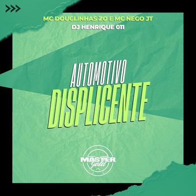Automotivo Displicente By DJ Henrique 011, MC Nego JT, Mc Douglinha Zo's cover
