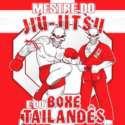 Mestre do Jiu-Jitsu e do Boxe Tailandês By MC JHONNY BOLADO, MC MAKSON's cover