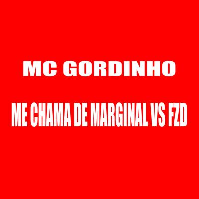 Me Chama de Marginal Vs Fzd By mc gordinho, DJ LZ do Cpx's cover