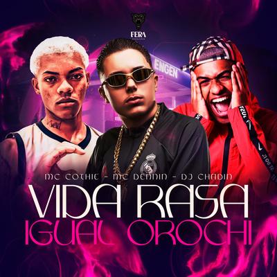 Vida Rasa Igual Orochi By Dj Chadin do C, MC Cothiê, MC Dennin's cover