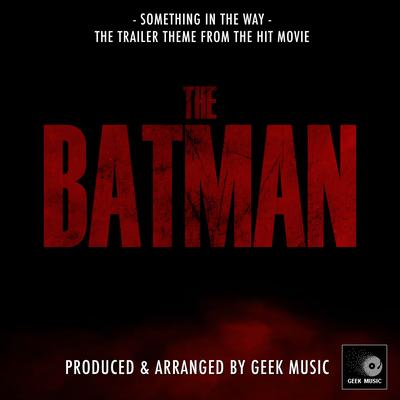 Something In The Way (From "The Batman")'s cover