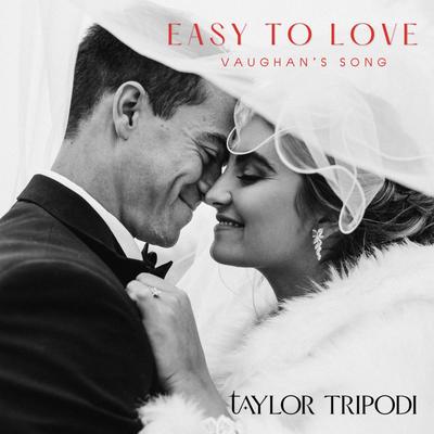 Easy to Love (Vaughan's Song) By Taylor Tripodi's cover