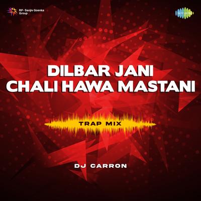 Dilbar Jani Chali Hawa Mastani - Trap Mix By Laxmikant–Pyarelal, Anand Bakshi, DJ Carron, Kishore Kumar, Lata Mangeshkar's cover