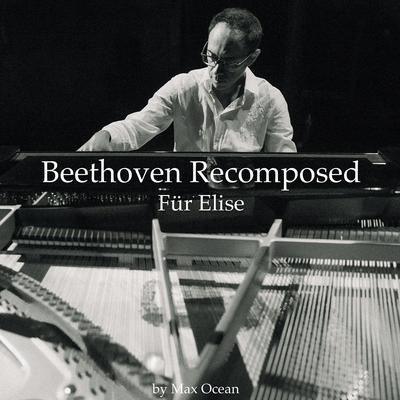 Beethoven Recomposed - Für Elise By Max Ocean's cover