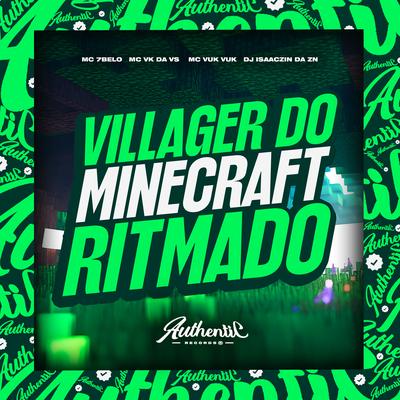 Villager Do Minecraft Ritmado By DJ ISAACZIN DA ZN, Mc Vuk Vuk, MC 7Belo, MC VK DA VS's cover